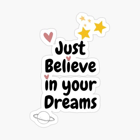 "Believe in Your Dreams: A Digital Art Design" Sticker Quotes Stickers Printable, Inspirational Quotes Stickers Printable, Just Believe In Your Dreams, Motivation Quotes Stickers, Motivation Stickers, Positive Quote Stickers, Positivity Stickers Aesthetic, Believe In Your Dreams, Funny Quote Prints