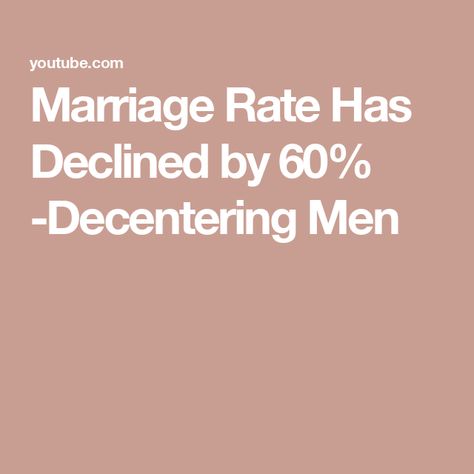 Marriage Rate Has Declined by 60% -Decentering Men Decentering Men, Mixed Race Women, Master Class