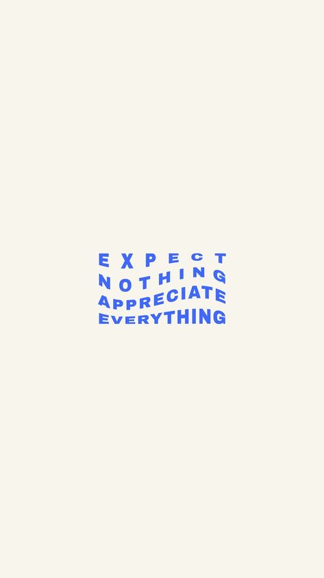 Expect Nothing Appreciate Everything, Wallpaper Studio, Appreciate Everything, Blue Quotes, Expect Nothing, Event Signage, Shirt Diy, Graphic Design Studio, Happy Words