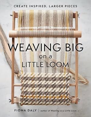 Weaving Big on a Little Loom : Create Inspired Larger Pieces by Daly, Fiona: As New (2022) | GreatBookPricesUK Unread Books, Weaving Loom, Loom Weaving, Books To Buy, Soft Cover, Any Book, Rare Books, Loom, Book Art