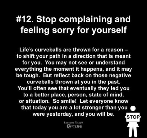 Stop complaining and feeling sorry for yourself Stop Complaining And Do Something, Stop Punishing Yourself Quotes, Stop Feeling Sorry For Yourself Quotes, Stop Being Negative Quotes, Feeling Sorry For Yourself Quotes, Stop Complaining Quotes, Stop Feeling Sorry For Yourself, Complaining Quotes, Blame Quotes