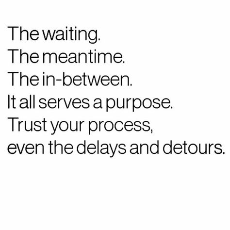 Trust the process ❤️ #quote #universe #spiritual #divinetiming #life #love #waiting #everythinghappensforareason    #Regram via @thatjenngrl Great Inspirational Quotes, The In Between, Quotes Wisdom, Inspiring Quotes About Life, Note To Self, Inspirational Quotes Motivation, Great Quotes, The Process, Mantra