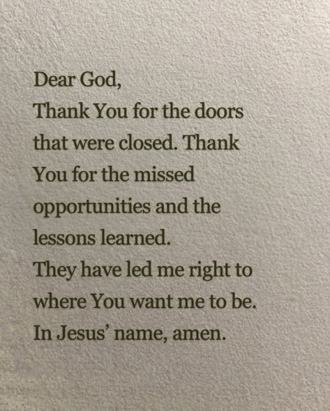 I'm thankful for the doors that were closed. Thank You for the missed opportunities and the lessons learned. They have guided me to exactly where God wants me to be right now, and for that, I am grateful. Thankful For God, Prayer For Thanks To God, Thank You God Quotes, Thank God Quotes, Faith Board, Were Closed, Unanswered Prayers, Missed Opportunities, I Thank God