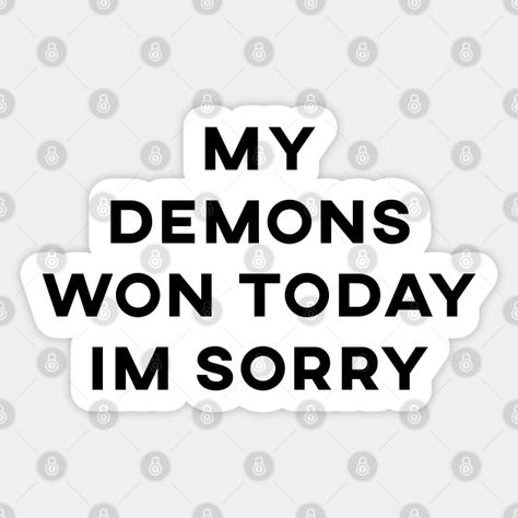 My Demons Won Today - My Demons Won Today Im Sorry - Sticker | TeePublic Me And My Demons Funny, Vibing With My Demons, We Create Our Own Demons, I'm Meaner Than My Demons, My Demons Won Today, Sorry Sticker, My Demons, Im Sorry, Fb Covers