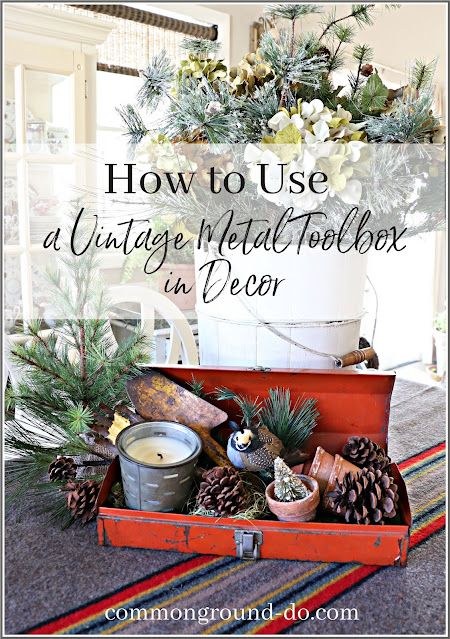 common ground : How to Use a Vintage Metal Toolbox in Decor Metal Tool Box Repurposed, Tool Box Decorating Ideas, Repurposed Metal Tool Box Ideas, Toolbox Repurpose, Old Tool Box Decor Ideas, Christmas Woodsy Decor, Thrifting Crafts, Goat Cart, Norfolk Island Pine