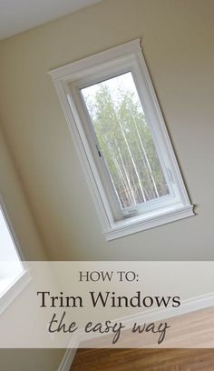 a window with the words how to trim windows the easy way