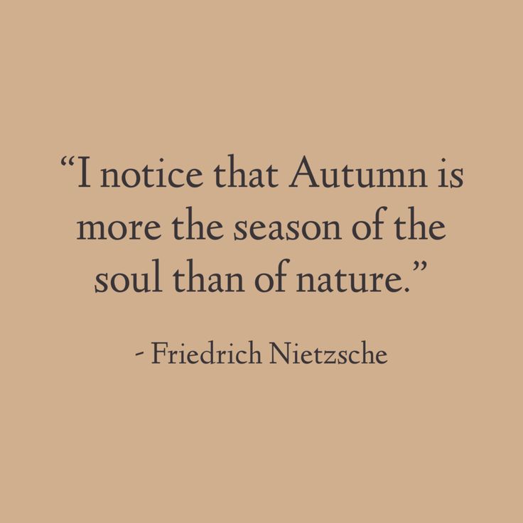 a quote that reads i notice that autumn is more the season of the soul than of nature