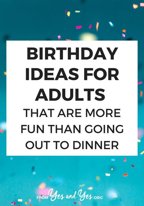 the words birthday ideas for adults that are more fun than going out to dinner on a blue background