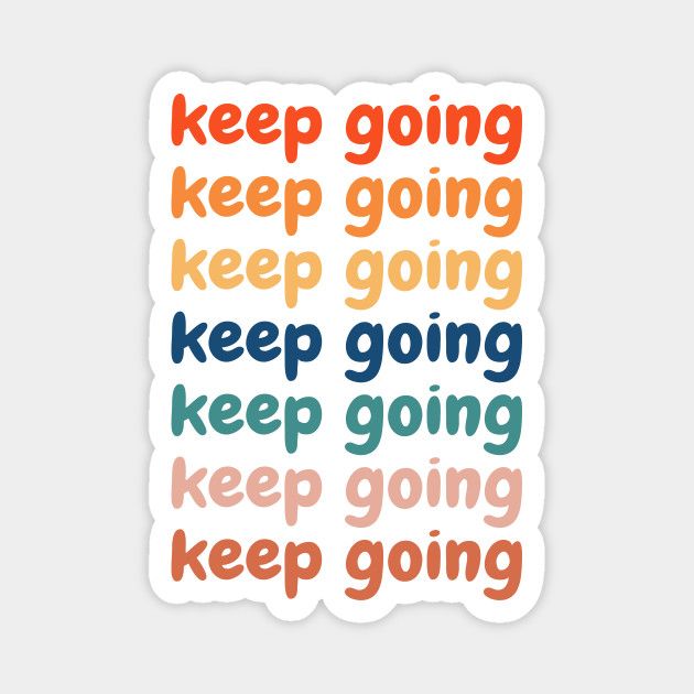 a sticker with the words keep going and keep going in different colors on it