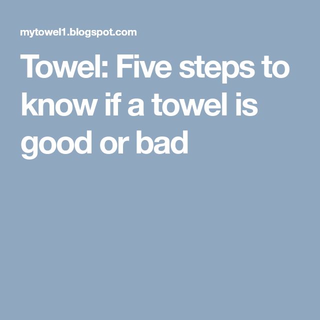 the words towel five steps to know if a towel is good or bad written in white