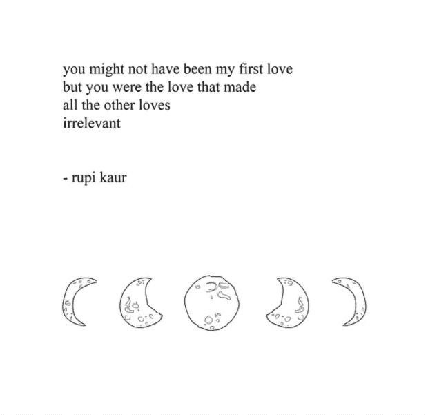 four phases of the moon with a quote from rump kauf on it that says, you might not have been my first love but you were the love that made all the other loves