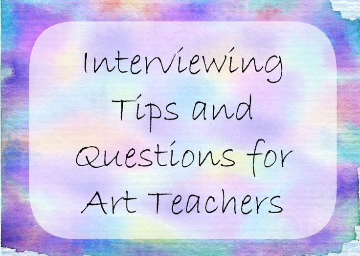 an image with the words interviewing tips and questions for art teachers written in black ink