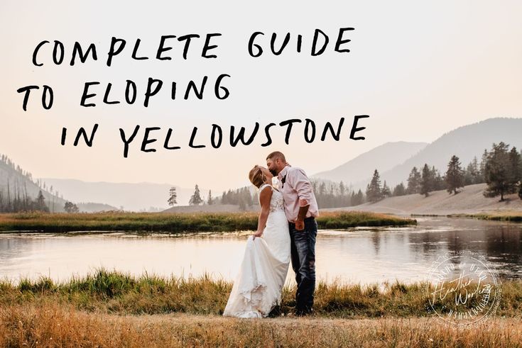 a man and woman standing next to each other in front of a lake with the words, complete guide to eloping in yellowstone