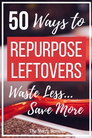 the words, 50 ways to repurpose leftovers waste less save more on top of