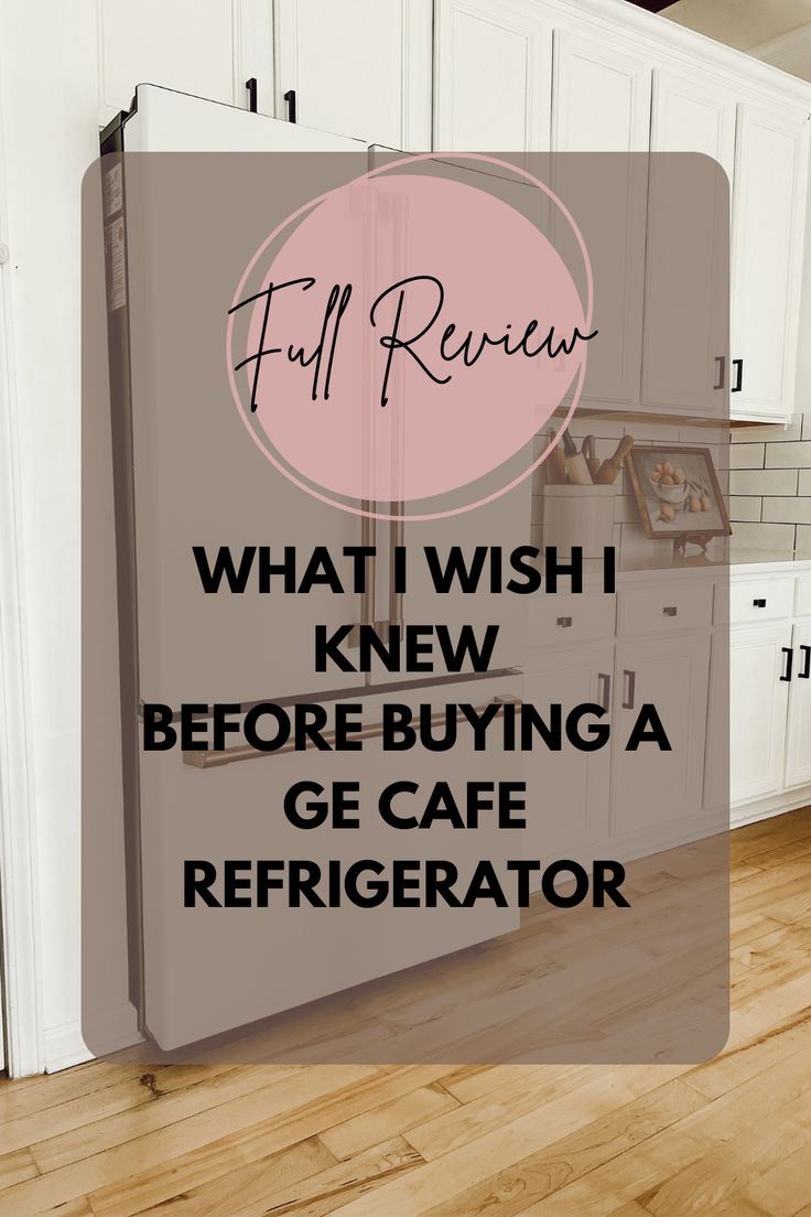 a refrigerator with the words full review what wish i knew before buying a ge cafe refigerator