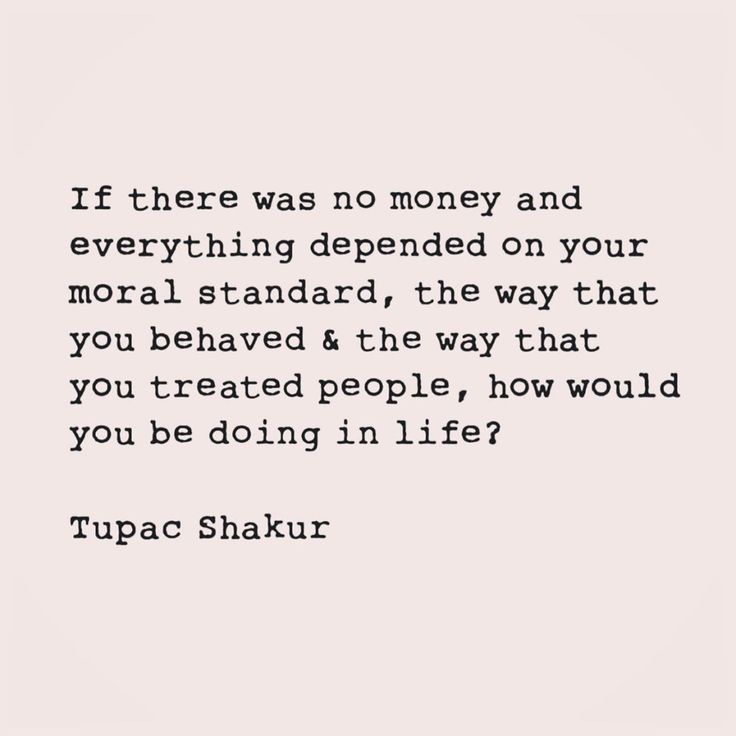 a quote that reads if there was no money and everything happened on your medal standard, the way that you treated people, how would you be doing in life?