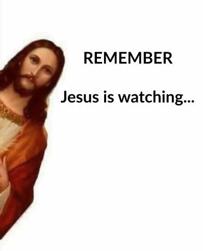 jesus is watching with the caption that says,'remember jesus is watching '