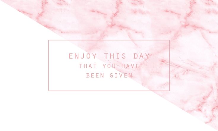 a pink marble background with the words, enjoy this day that you have been given