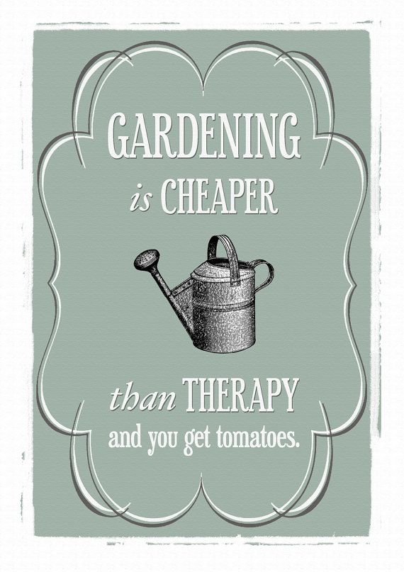 a framed poster with the words gardening is cheaper than therapy and you get tomatoes