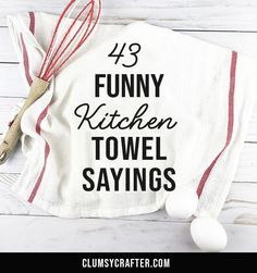 the funny kitchen towel sayings are printed on top of an oven mitt, with a whisk next to it