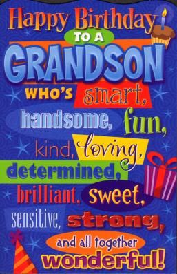 happy birthday to a grandson who's smart, fun, kind of loving, brilliant, sweet, strong, and all together wonderful