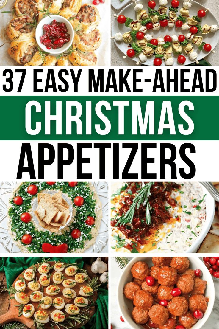 christmas appetizers with text overlay that reads 37 easy make - ahead christmas appetizers