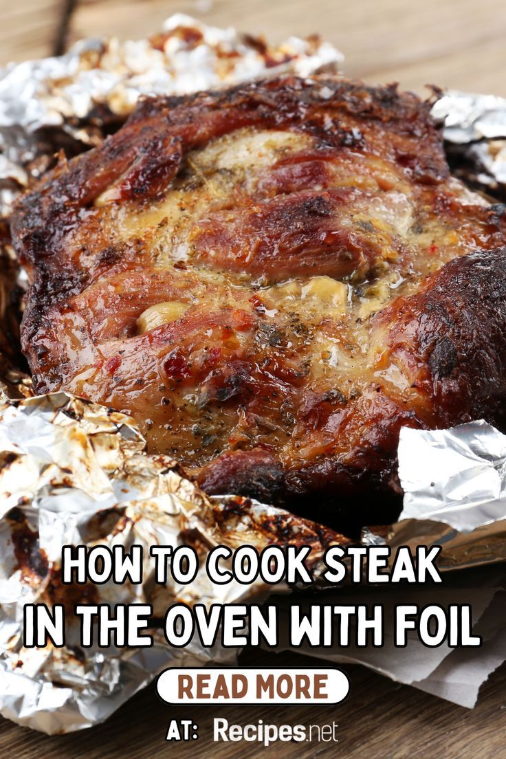 an image of steak in the oven with foil on it and text reading how to cook steak in the oven with foil read more at recipes