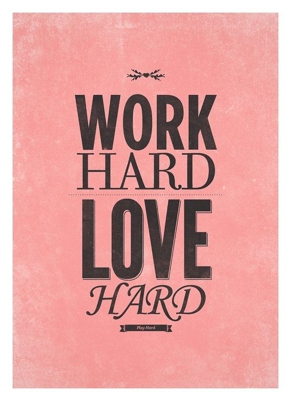 a poster with the words work hard, love hard