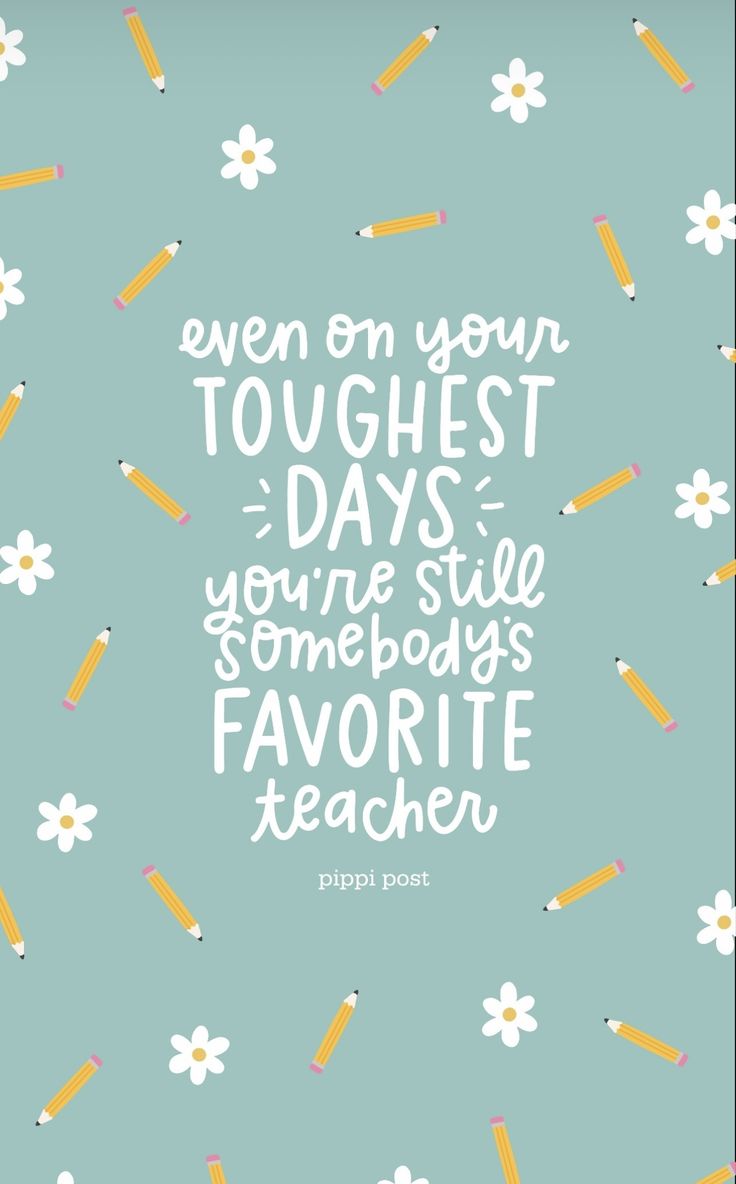 a quote that says even on your tough days, you're still somebody's favorite teacher