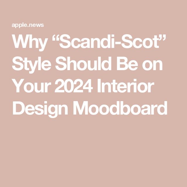 the text, why scandi - scott style should be on your 202 interior design moodboard