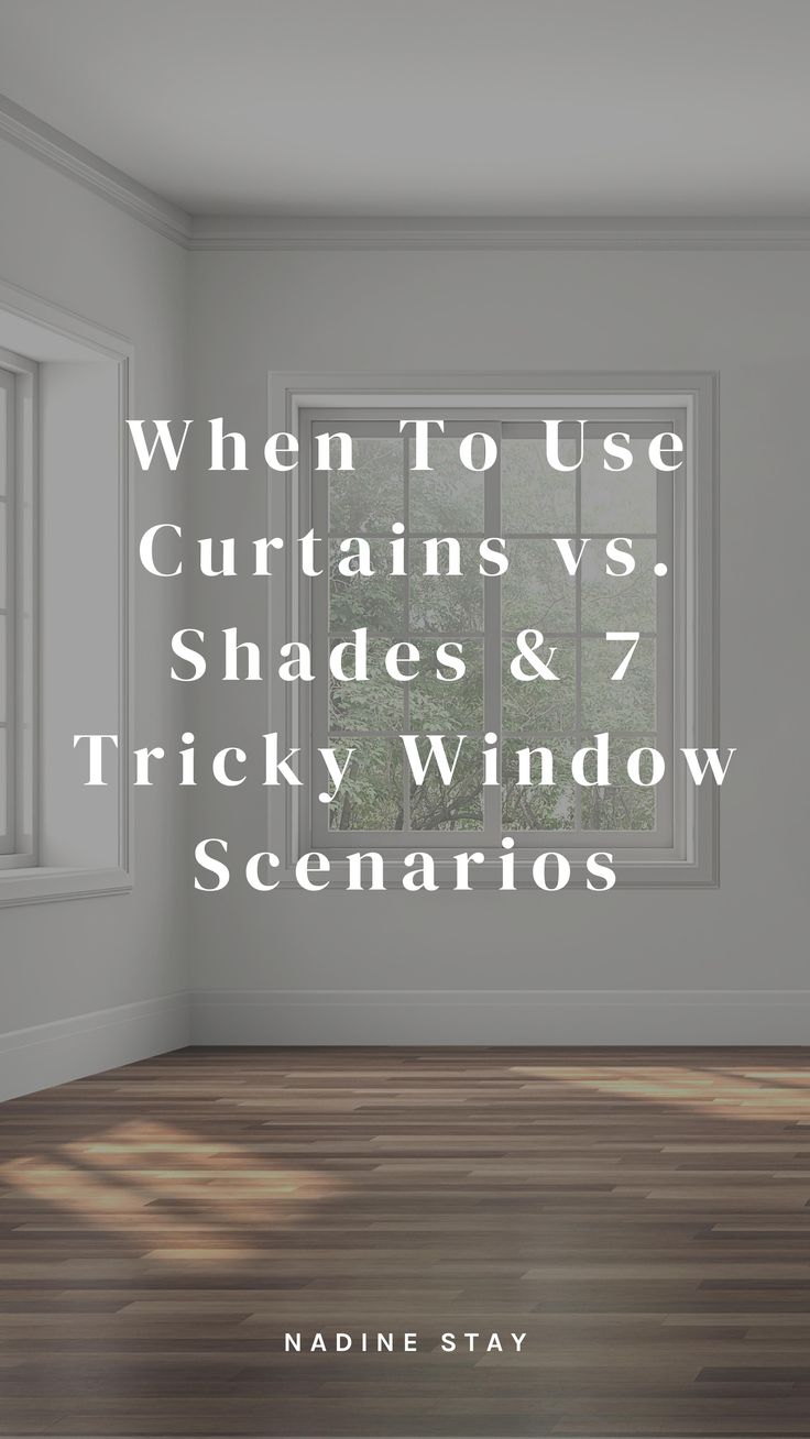 an empty room with the words when to use curtains vs shades & 7 tricky window scena