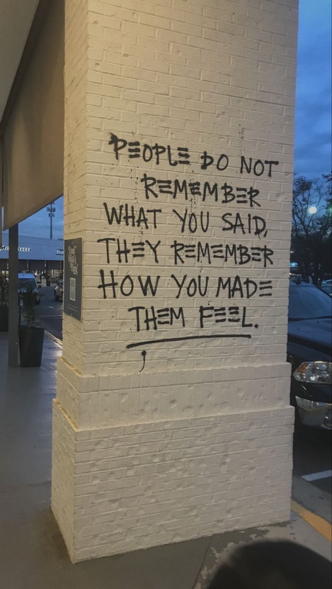 graffiti on the side of a building that says people do not remembers what you said they remember how you made them feel