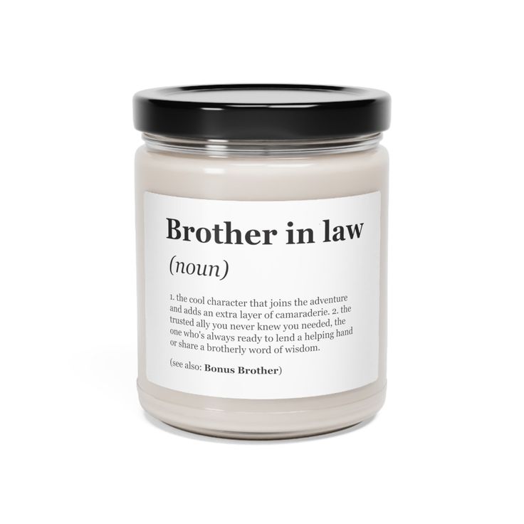 a white jar with black lid that says brother in law