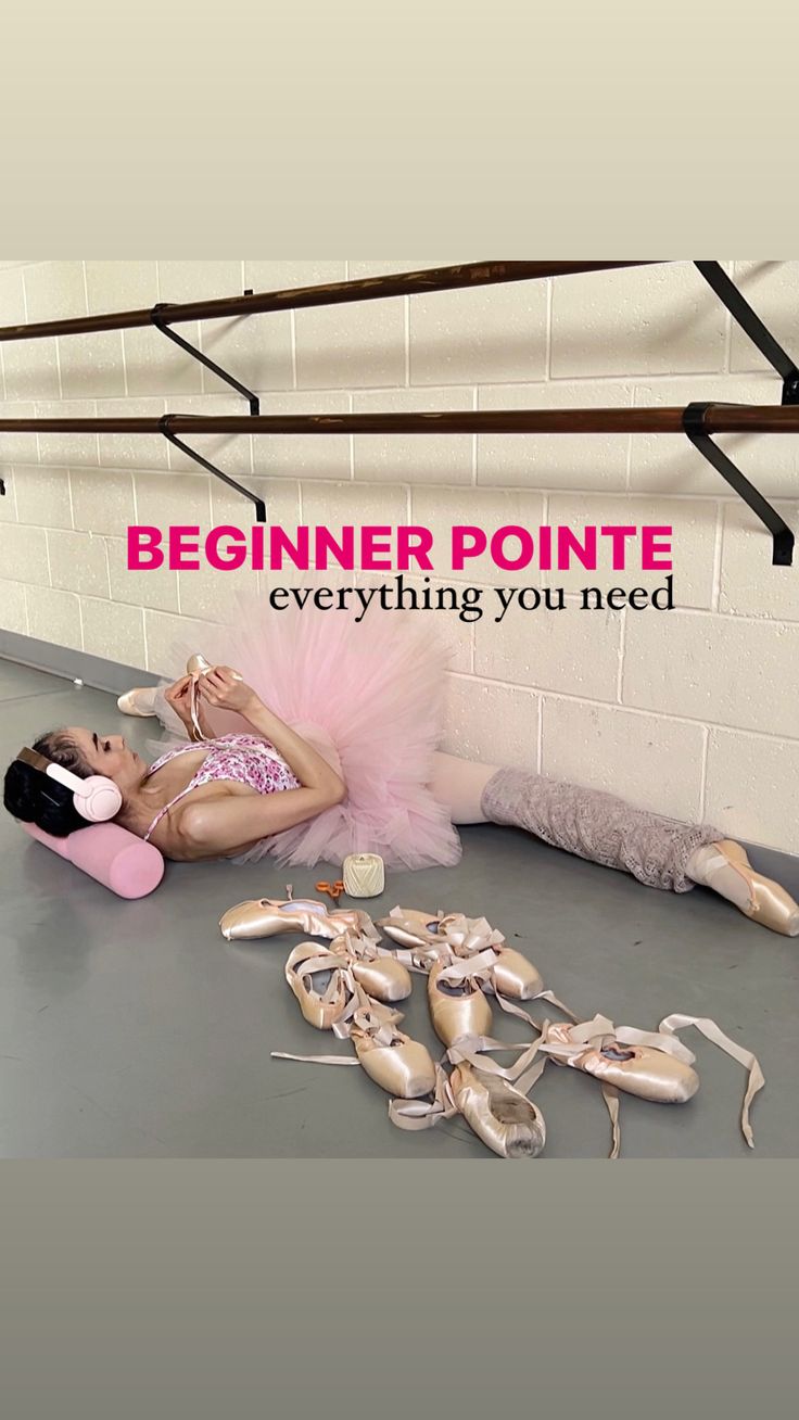 a ballerina laying on the floor next to her ballet shoes and stretching poles with text reading beginer point everything you need