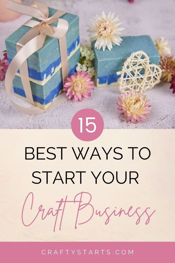 gifts and flowers with the words 15 best ways to start your craft business on it