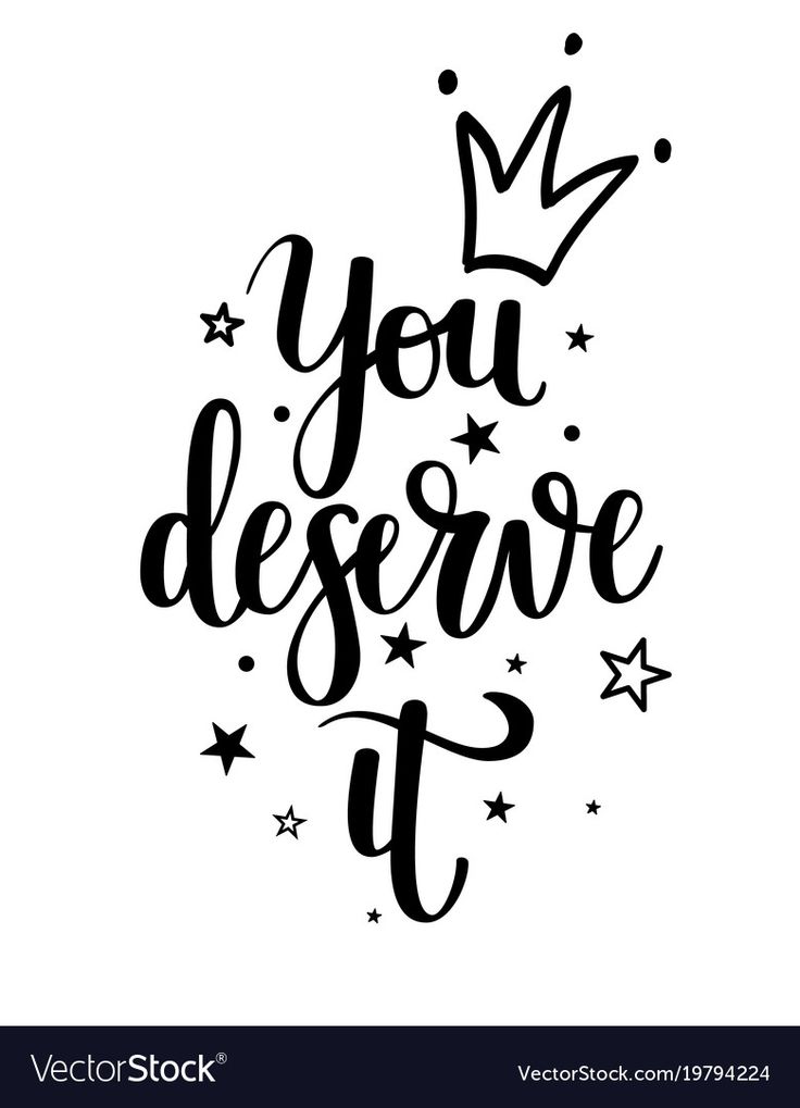 the phrase you deserves it written in black ink on a white background with stars and a crown