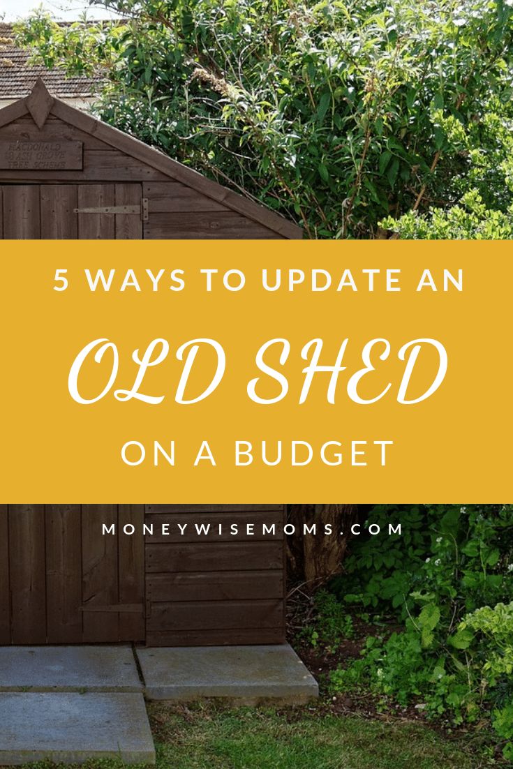 a shed with the words 5 ways to update an old shed on a budget