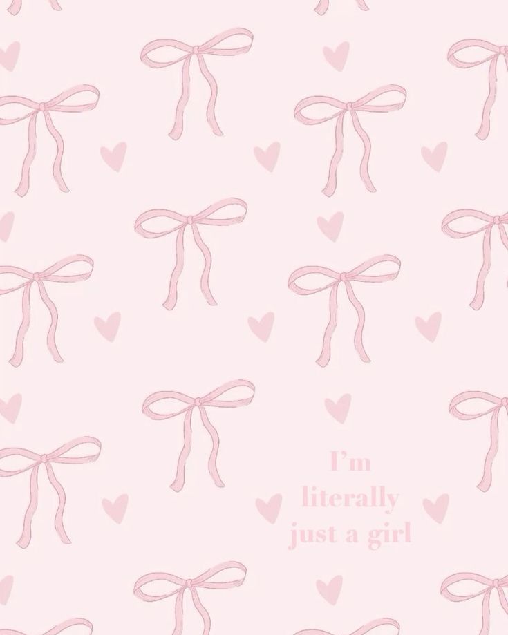 pink hearts and bows with i'm literally just a girl written on the side