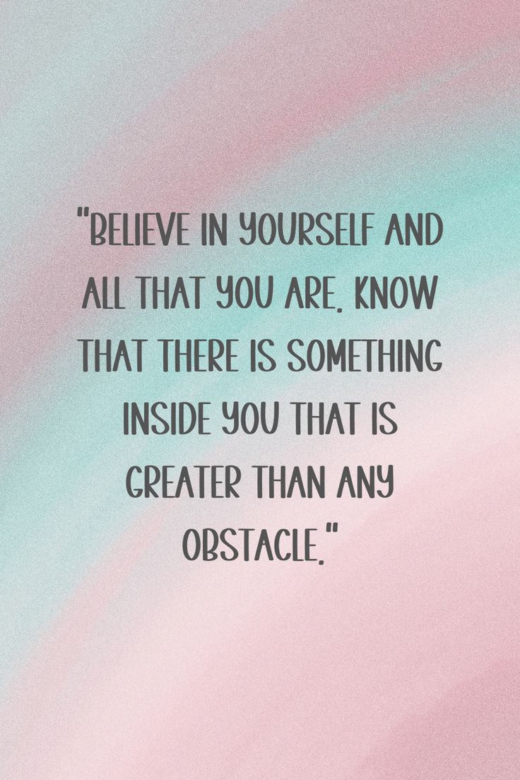 a quote that reads, believe in yourself and all that you are know that there is something inside you that is greater than any obstacle