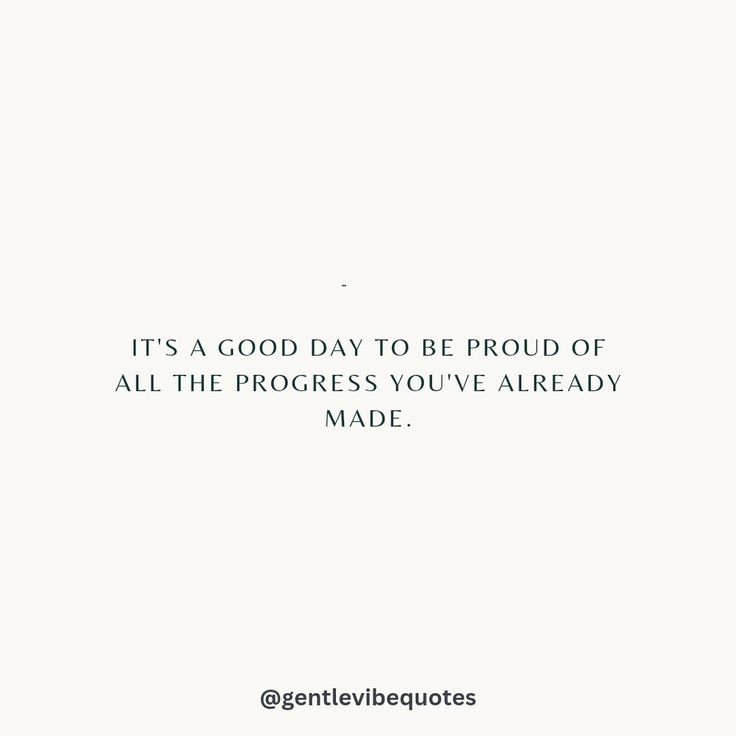 a white background with the words it's a good day to be proud of all the progress you've already made