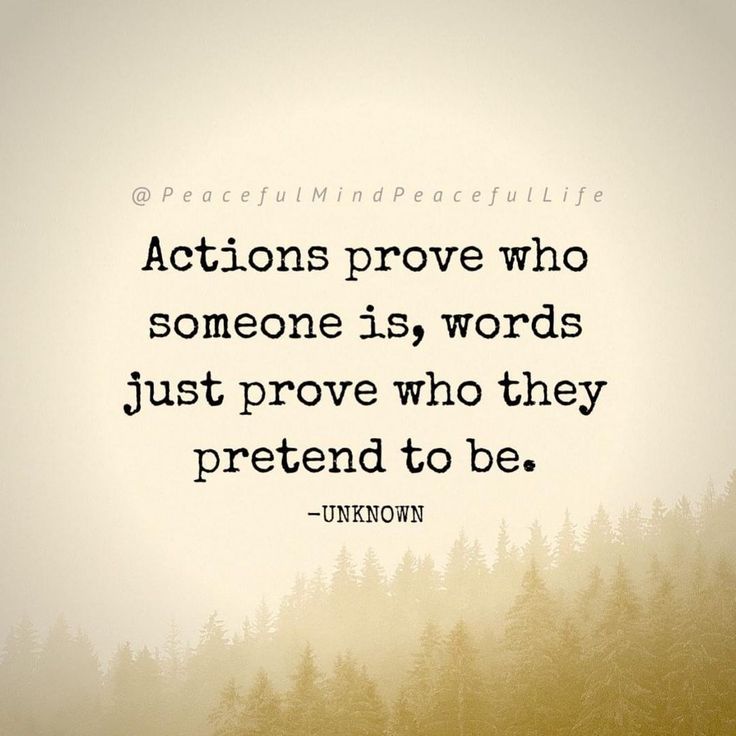 the words actions prove who someone is, words just prove who they pretend to be