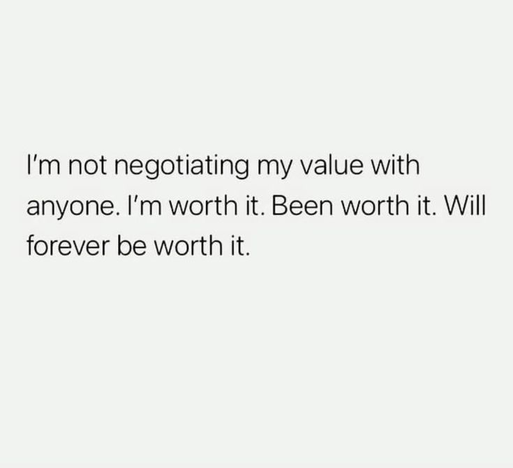 a white wall with the words i'm not negotiating my value with anyone i'm worth it been worth it will forever be worth it