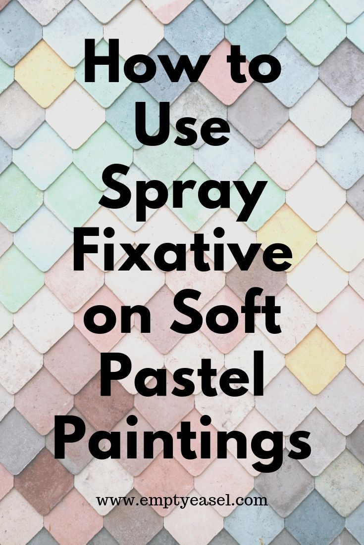 the words how to use spray fixative on soft pastel paintings