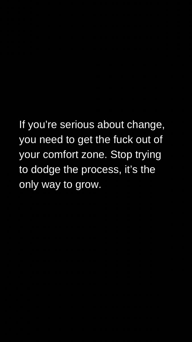 a black background with the words if you're serious about change, you need to get the fluck out of your comfort zone