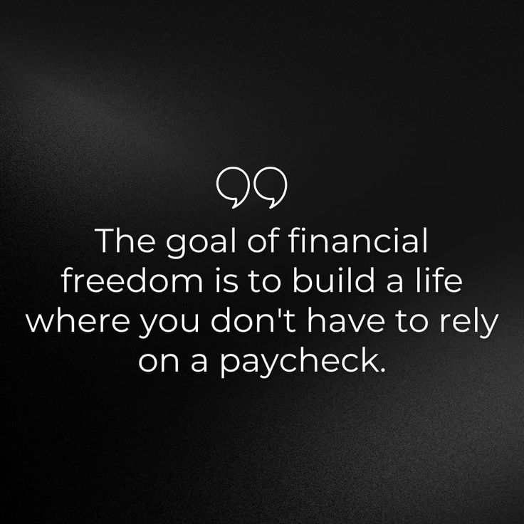 the goal of financial freedom is to build a life where you don't have to rely on a paycheck