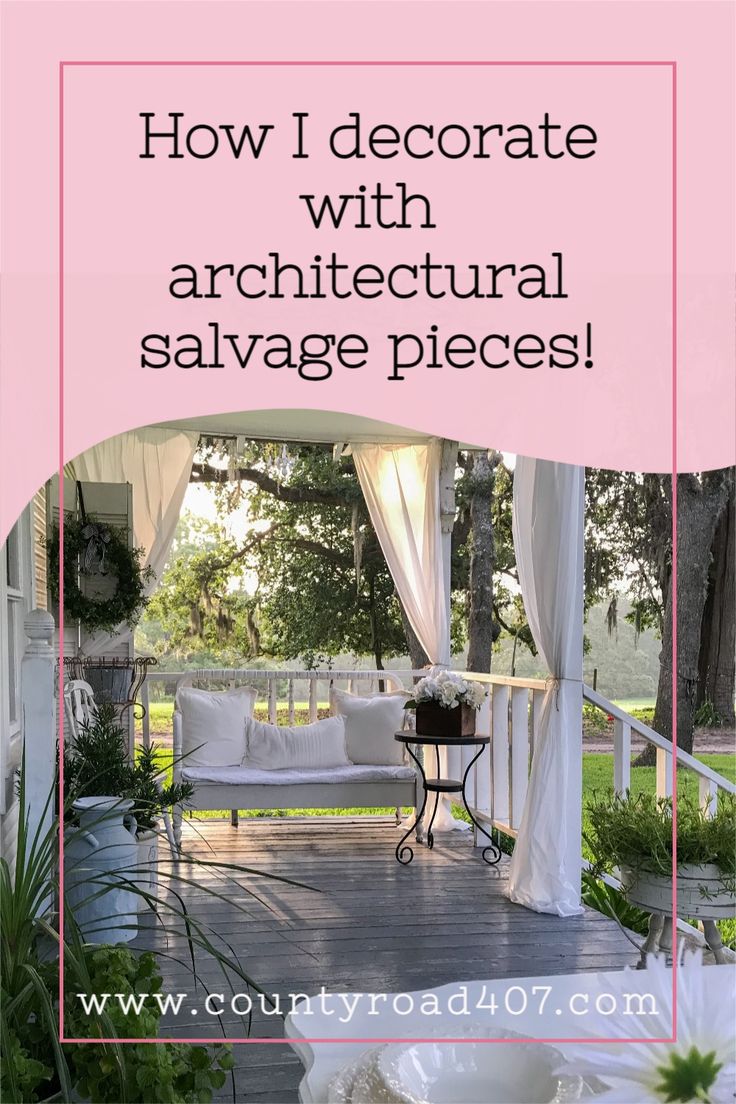 a porch covered in white drapes with text overlay that reads how i decorate with architectural salvage pieces