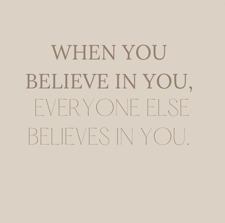 a quote that says, when you believe in you, everyone else is in you