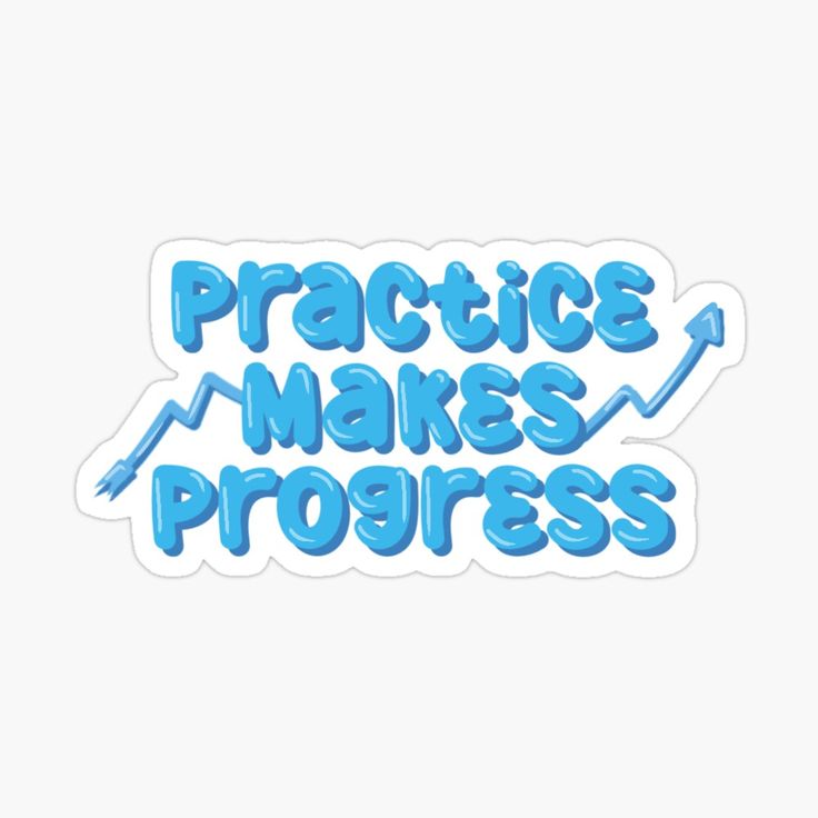 the words practice makes progress in blue sticker