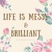 lifeismessyandbrilliant