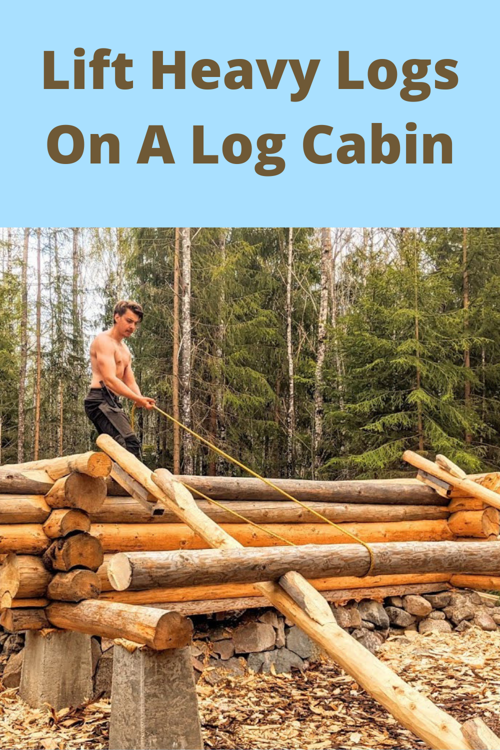 How To Lift Heavy Logs On Log Cabin With Simple Tools | Erik Grankvist